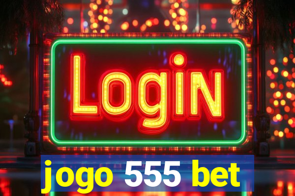 jogo 555 bet